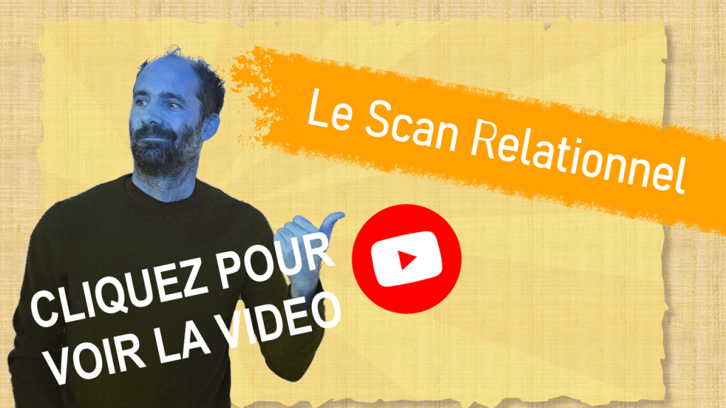 Le Scan Relationnel (Vidéo dans l&rsquo;article)